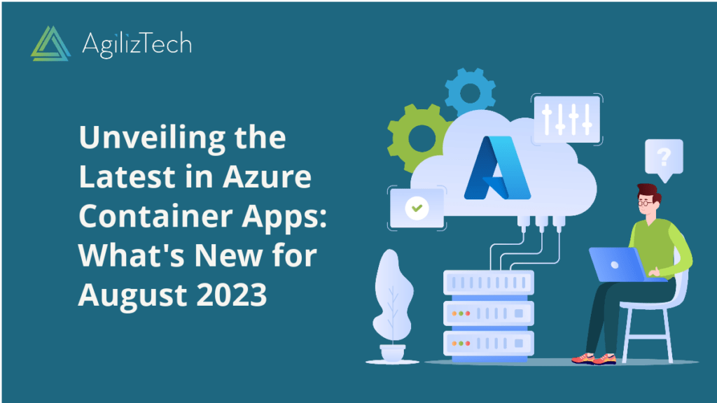 Azure Container Apps: What’s New – August 2023