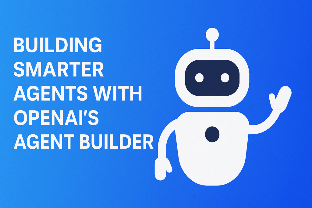 Building Smarter Agents with OpenAI’s Agent Builder 🛠️